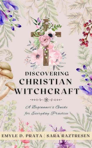 The Power of Prayer and Magick: Exploring Christian Witchcraft Scriptures